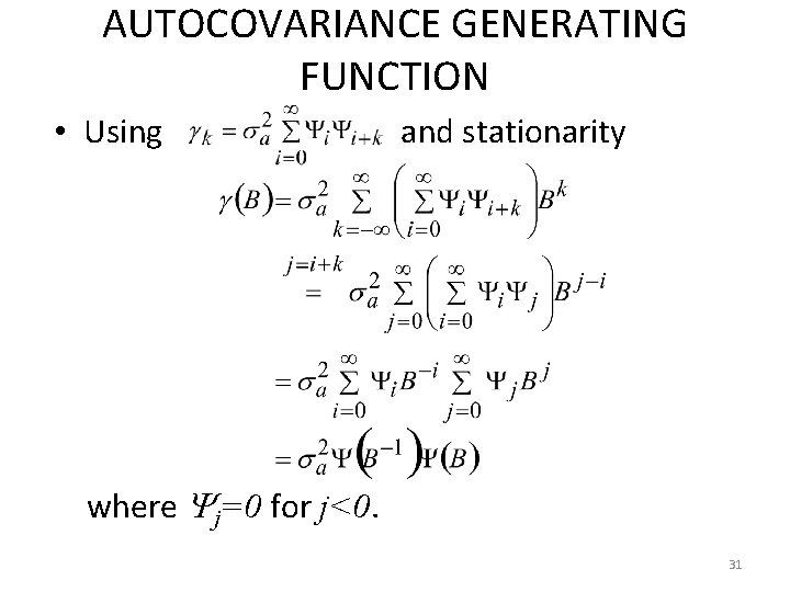 AUTOCOVARIANCE GENERATING FUNCTION • Using and stationarity where j=0 for j<0. 31 