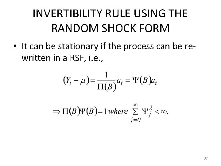 INVERTIBILITY RULE USING THE RANDOM SHOCK FORM • It can be stationary if the