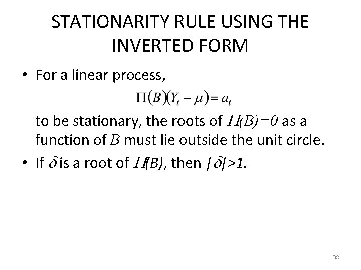 STATIONARITY RULE USING THE INVERTED FORM • For a linear process, to be stationary,