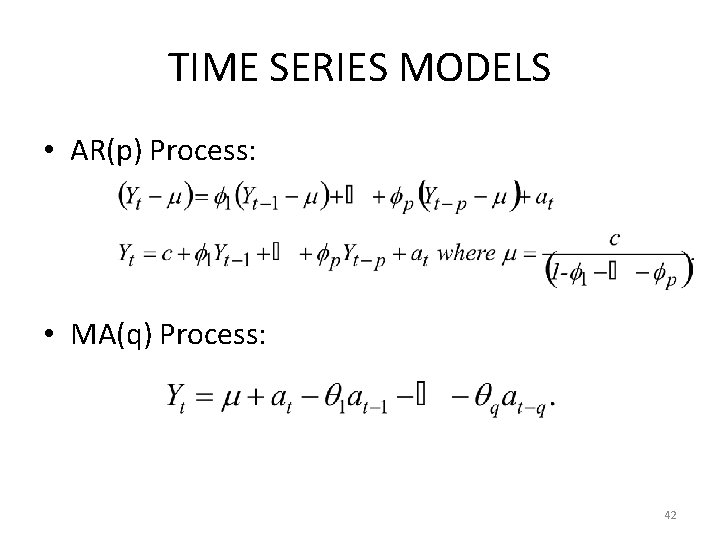 TIME SERIES MODELS • AR(p) Process: • MA(q) Process: 42 