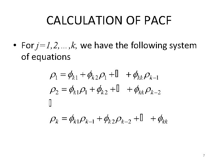 CALCULATION OF PACF • For j=1, 2, …, k, we have the following system