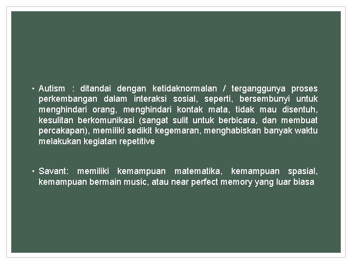  • Autism : ditandai dengan ketidaknormalan / terganggunya proses perkembangan dalam interaksi sosial,