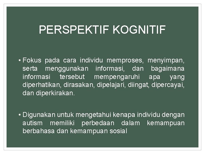 PERSPEKTIF KOGNITIF • Fokus pada cara individu memproses, menyimpan, serta menggunakan informasi, dan bagaimana