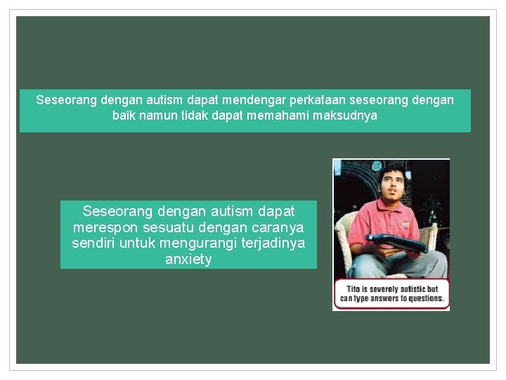Seseorang dengan autism dapat mendengar perkataan seseorang dengan baik namun tidak dapat memahami maksudnya