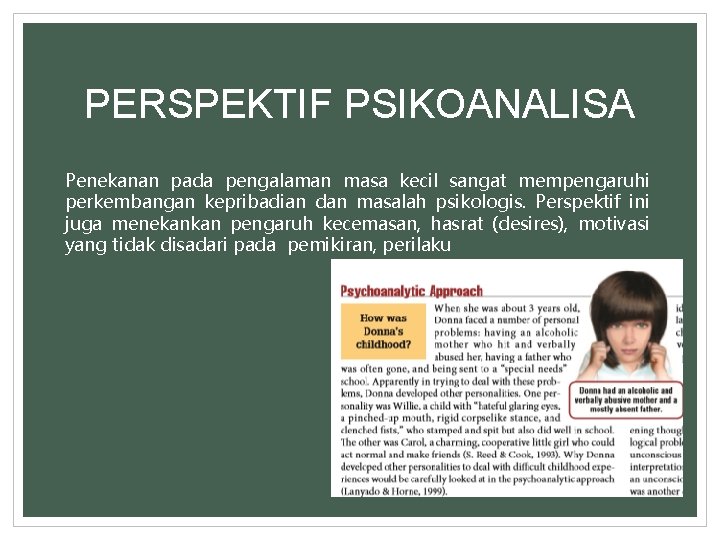 PERSPEKTIF PSIKOANALISA Penekanan pada pengalaman masa kecil sangat mempengaruhi perkembangan kepribadian dan masalah psikologis.