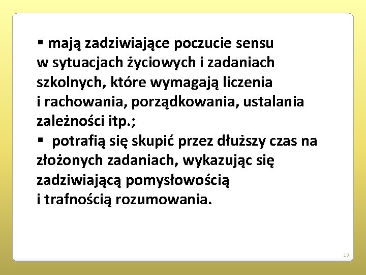 § mają zadziwiające poczucie sensu w sytuacjach życiowych i zadaniach szkolnych, które wymagają liczenia