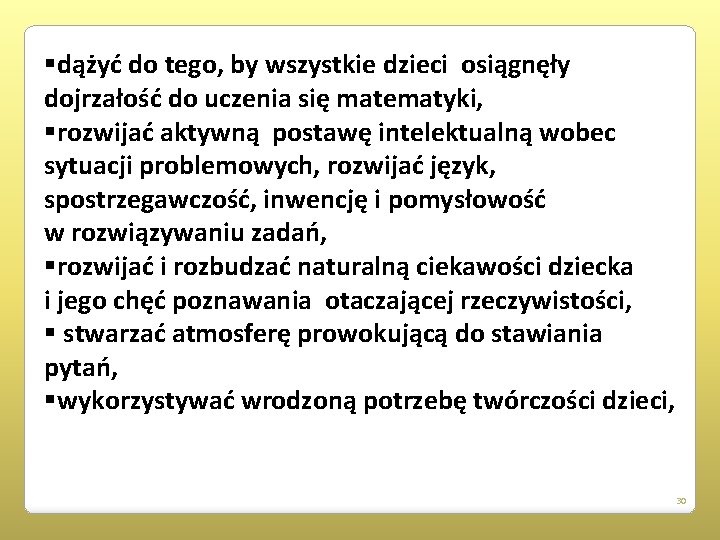 §dążyć do tego, by wszystkie dzieci osiągnęły dojrzałość do uczenia się matematyki, §rozwijać aktywną