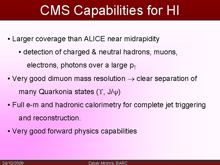 CMS Capabilities for HI • Larger coverage than ALICE near midrapidity • detection of