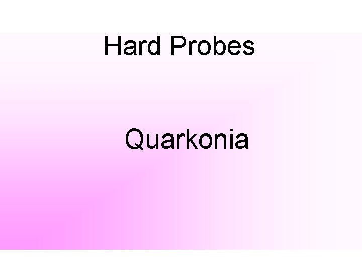 Hard Probes Quarkonia 24/10/2009 Dipak Mishra, BARC 