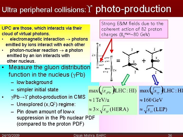 Ultra peripheral collisions: UPC are those, which interacts via their cloud of virtual photons.