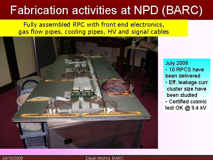 Fabrication activities at NPD (BARC) Fully assembled RPC with front end electronics, gas flow