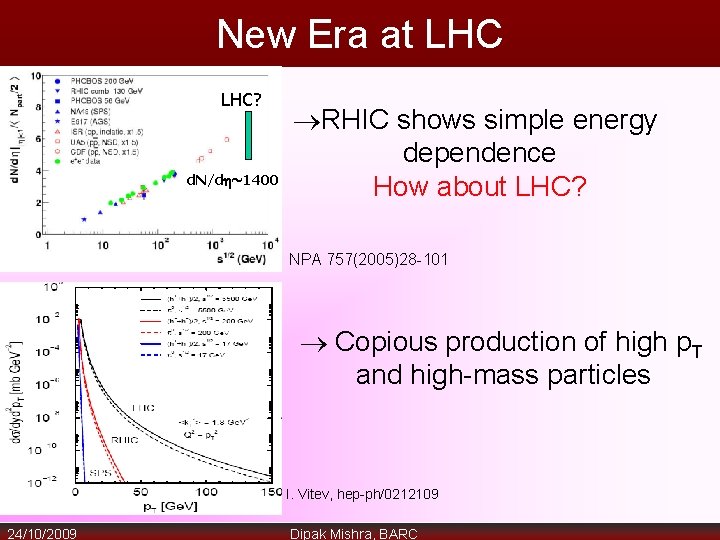 New Era at LHC d. Nch/d /<Npart>/2 LHC? d. N/d ~1400 RHIC shows simple