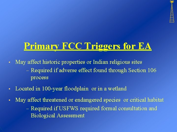 Primary FCC Triggers for EA • May affect historic properties or Indian religious sites