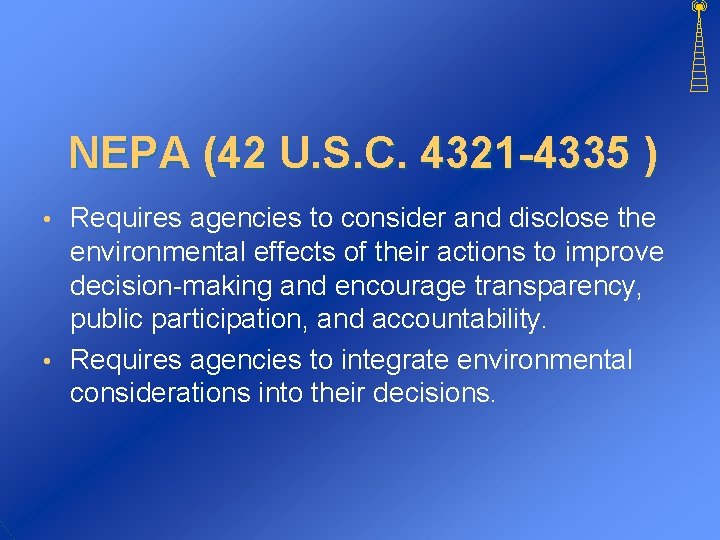 NEPA (42 U. S. C. 4321 -4335 ) Requires agencies to consider and disclose