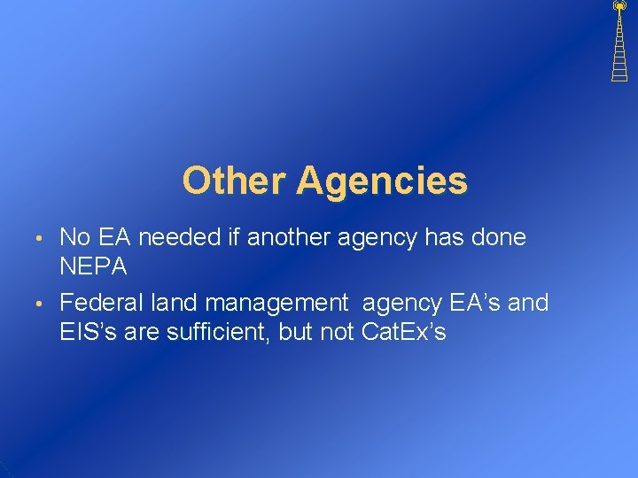 Other Agencies No EA needed if another agency has done NEPA • Federal land