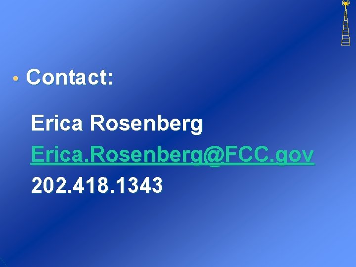  • Contact: Erica Rosenberg Erica. Rosenberg@FCC. gov 202. 418. 1343 