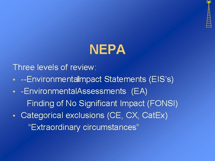 NEPA Three levels of review: • Environmental. Impact Statements (EIS’s) • Environmental. Assessments (EA)