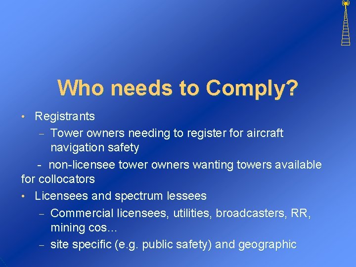 Who needs to Comply? Registrants - Tower owners needing to register for aircraft navigation