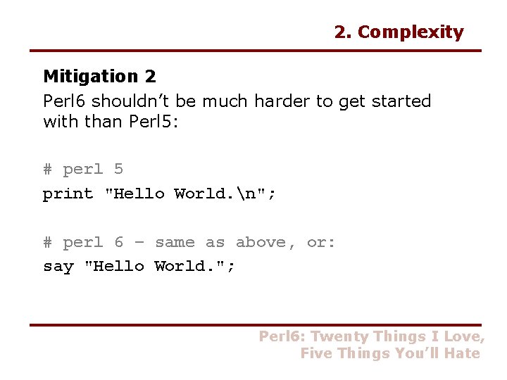 2. Complexity Mitigation 2 Perl 6 shouldn’t be much harder to get started with
