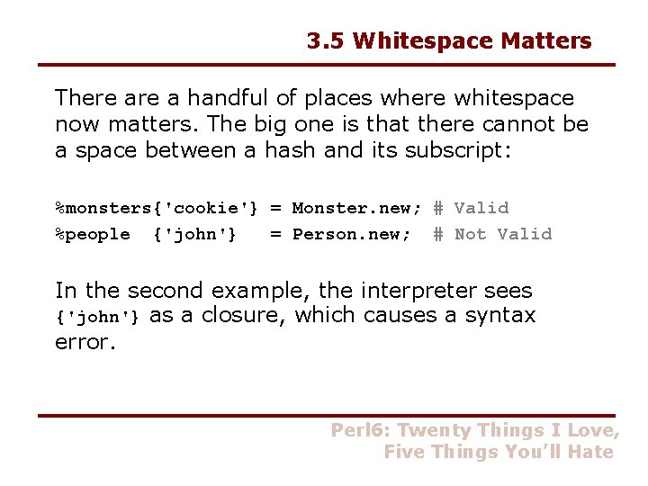 3. 5 Whitespace Matters There a handful of places where whitespace now matters. The