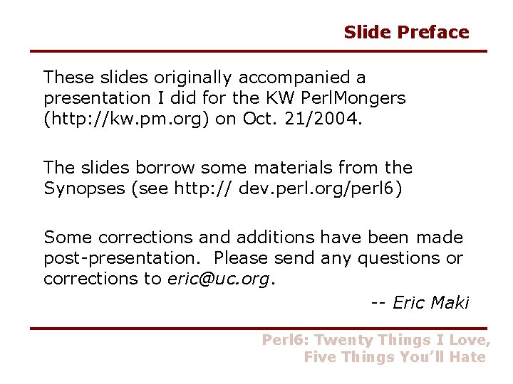 Slide Preface These slides originally accompanied a presentation I did for the KW Perl.