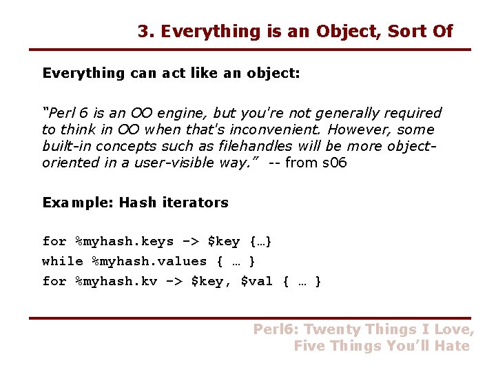 3. Everything is an Object, Sort Of Everything can act like an object: “Perl