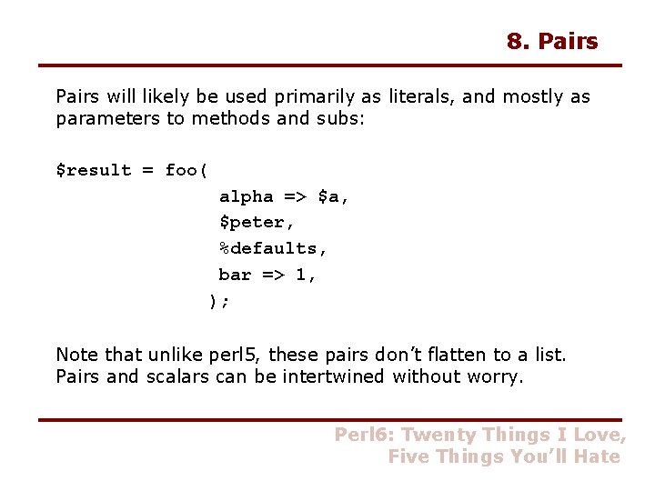 8. Pairs will likely be used primarily as literals, and mostly as parameters to