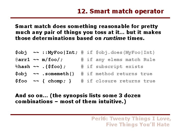 12. Smart match operator Smart match does something reasonable for pretty much any pair