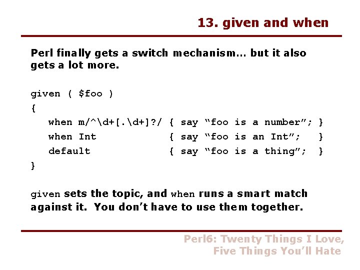 13. given and when Perl finally gets a switch mechanism… but it also gets