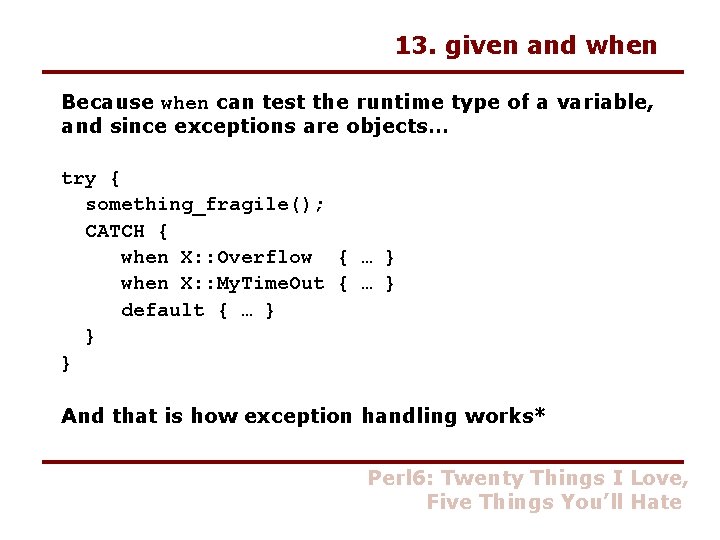 13. given and when Because when can test the runtime type of a variable,
