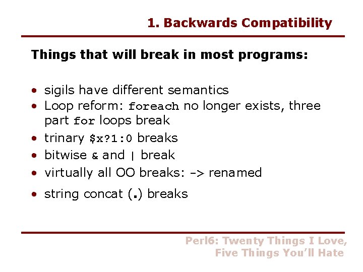 1. Backwards Compatibility Things that will break in most programs: • sigils have different