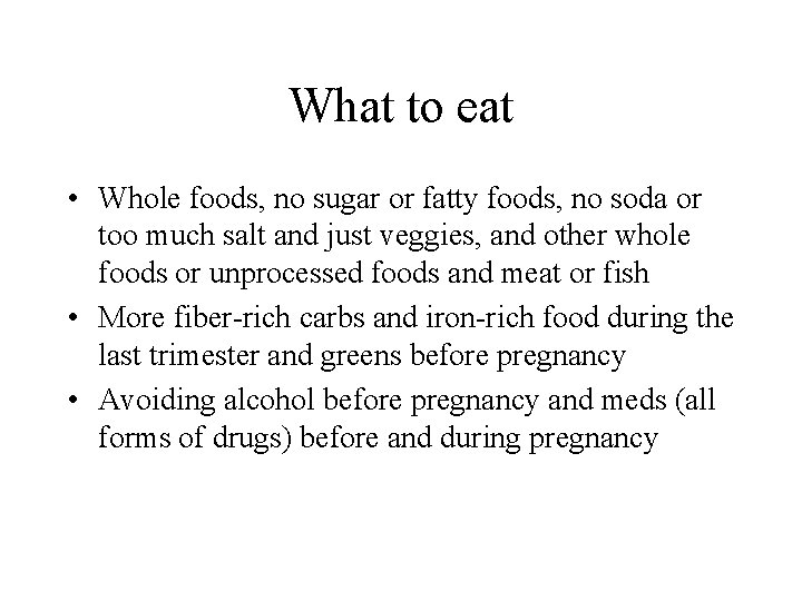 What to eat • Whole foods, no sugar or fatty foods, no soda or