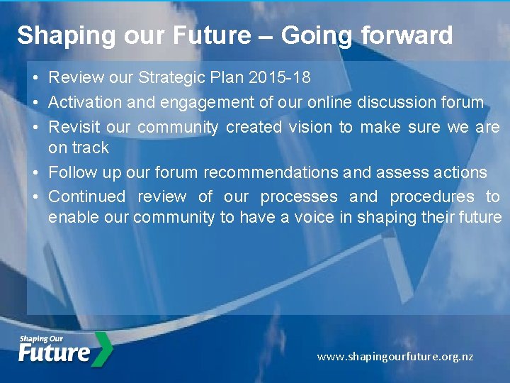 Shaping our Future – Going forward • Review our Strategic Plan 2015 -18 •