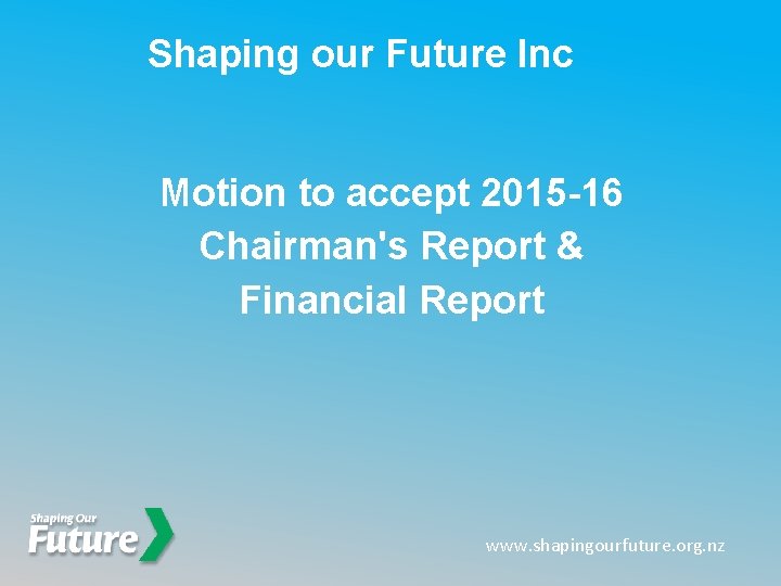 Shaping our Future Inc Motion to accept 2015 -16 Chairman's Report & Financial Report