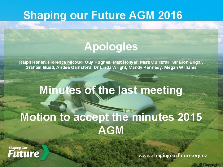 Shaping our Future AGM 2016 Apologies Ralph Hanan, Florence Micoud, Guy Hughes, Matt Hollyer,