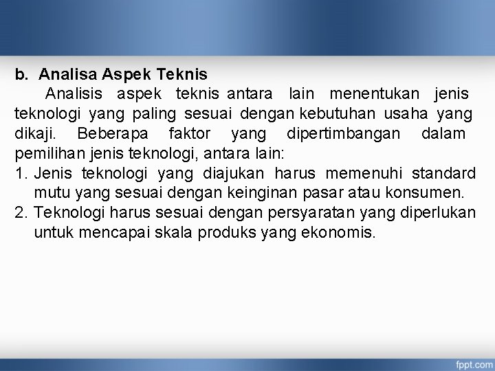 b. Analisa Aspek Teknis Analisis aspek teknis antara lain menentukan jenis teknologi yang paling