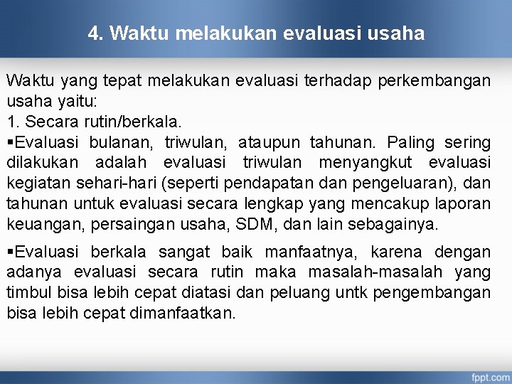 4. Waktu melakukan evaluasi usaha Waktu yang tepat melakukan evaluasi terhadap perkembangan usaha yaitu: