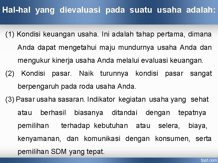 Hal-hal yang dievaluasi pada suatu usaha adalah: (1) Kondisi keuangan usaha. Ini adalah tahap