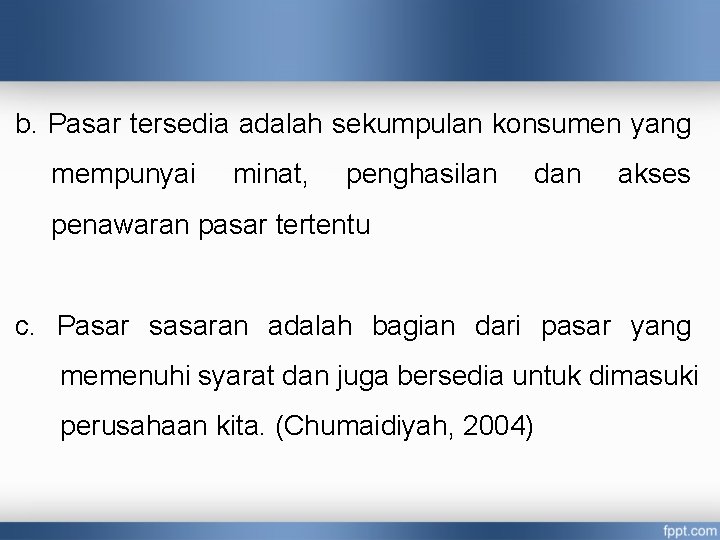 b. Pasar tersedia adalah sekumpulan konsumen yang mempunyai minat, penghasilan dan akses penawaran pasar