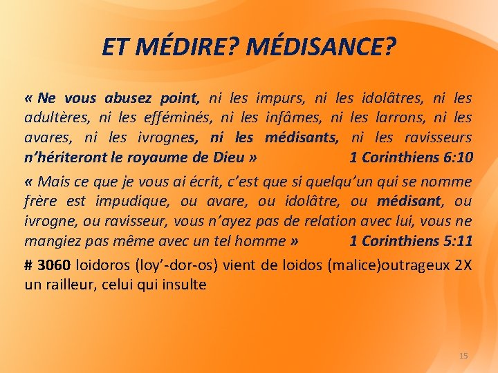 ET MÉDIRE? MÉDISANCE? « Ne vous abusez point, ni les impurs, ni les idolâtres,