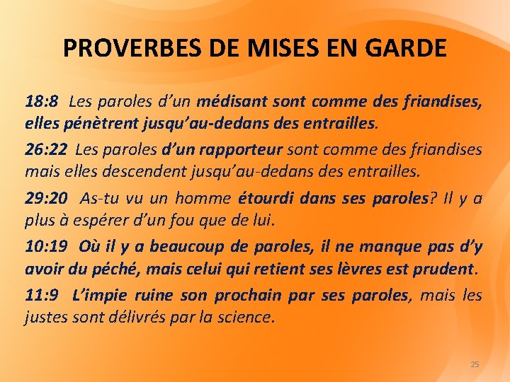 PROVERBES DE MISES EN GARDE 18: 8 Les paroles d’un médisant sont comme des