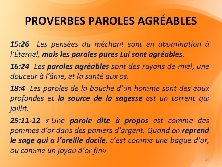 PROVERBES PAROLES AGRÉABLES 15: 26 Les pensées du méchant sont en abomination à l’Éternel,