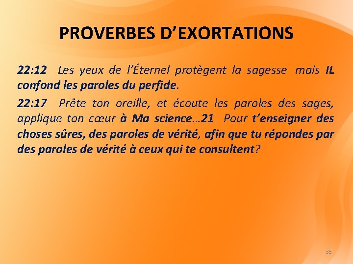 PROVERBES D’EXORTATIONS 22: 12 Les yeux de l’Éternel protègent la sagesse mais IL confond