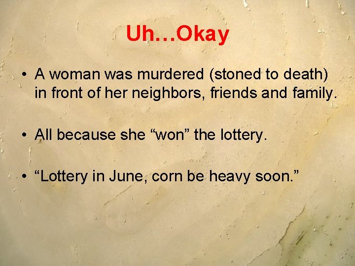 Uh…Okay • A woman was murdered (stoned to death) in front of her neighbors,