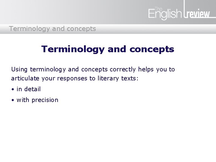 Terminology and concepts Using terminology and concepts correctly helps you to articulate your responses