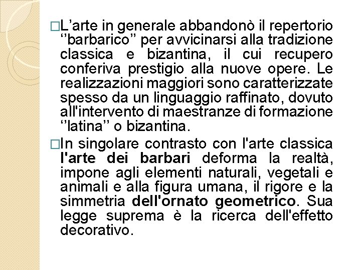 �L’arte in generale abbandonò il repertorio ‘’barbarico’’ per avvicinarsi alla tradizione classica e bizantina,