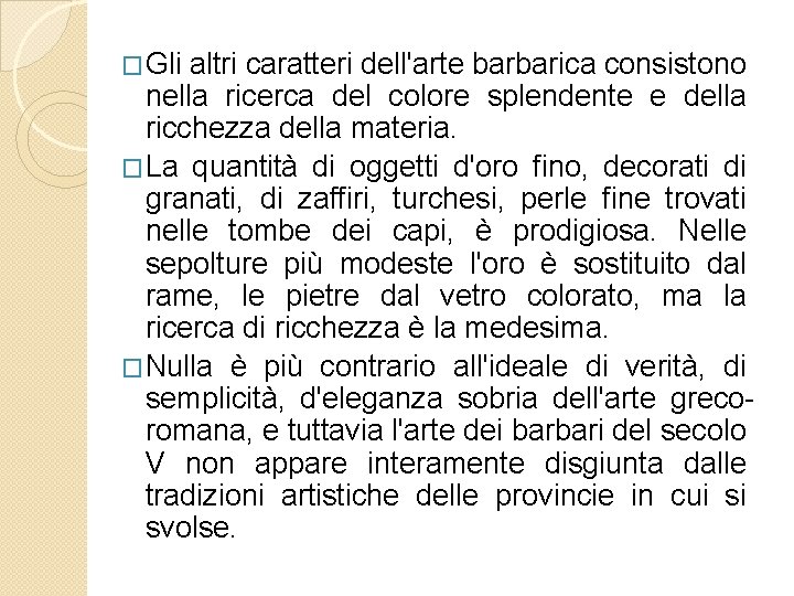 �Gli altri caratteri dell'arte barbarica consistono nella ricerca del colore splendente e della ricchezza