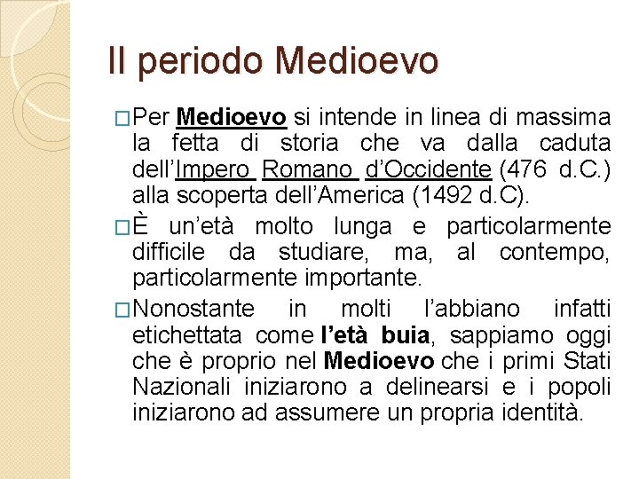 Il periodo Medioevo �Per Medioevo si intende in linea di massima la fetta di