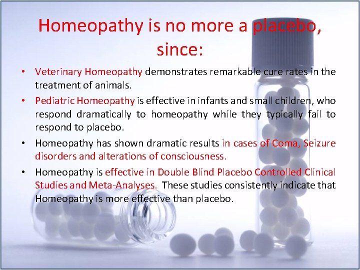 Homeopathy is no more a placebo, since: • Veterinary Homeopathy demonstrates remarkable cure rates