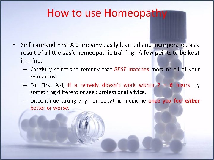 How to use Homeopathy • Self-care and First Aid are very easily learned and